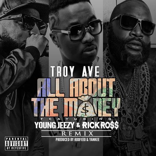 troy-ave-all-about-the-money-remix-feat-young-jeezy-rick-ross