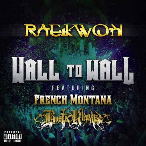 raekwon-wall-to-wall-feat-french-montana-busta-rhymes