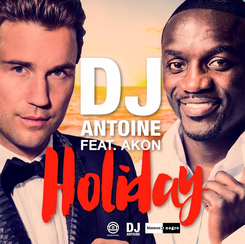 DJ Antoine Feat. Akon – Holiday (DJ Antoine & Mad Mark 2k15 Radio Edit)