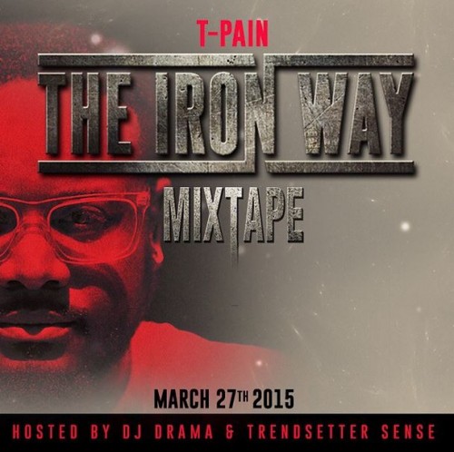 t-pain-announces-the-iron-way-release-date-releases-disa-my-ting