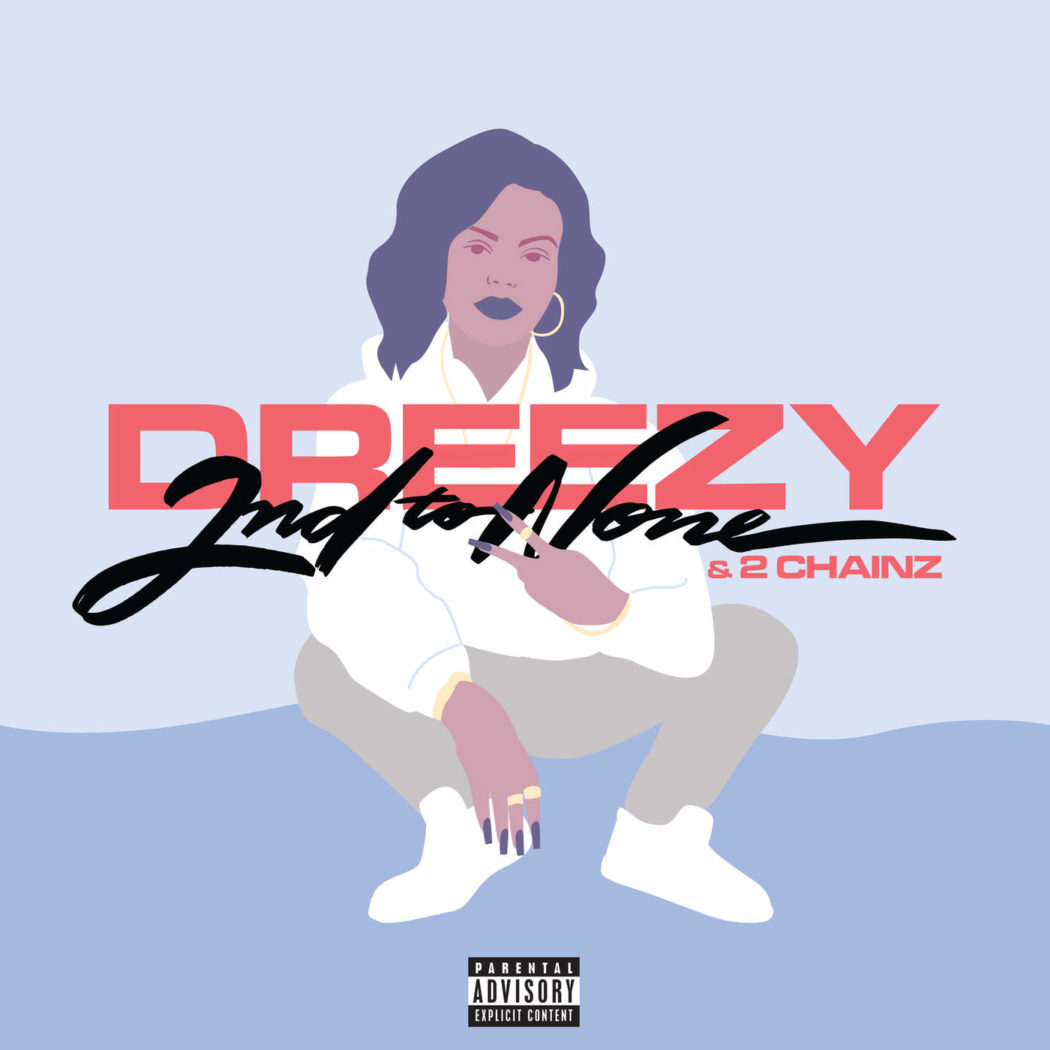 dreezy and 2 chainz new song