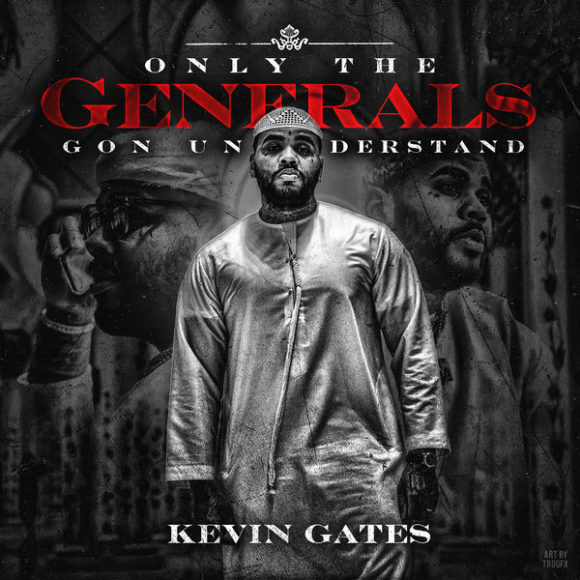 Kevin Gates Releases New EP 'Only the Generals Gon Understand' Stream HipHopNMore
