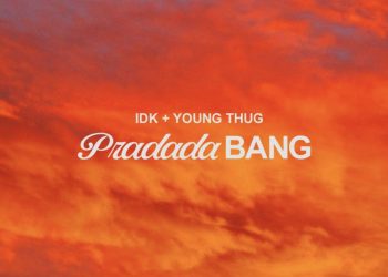 New Music: IDK – ‘PradadaBang’ (Feat. Young Thug)