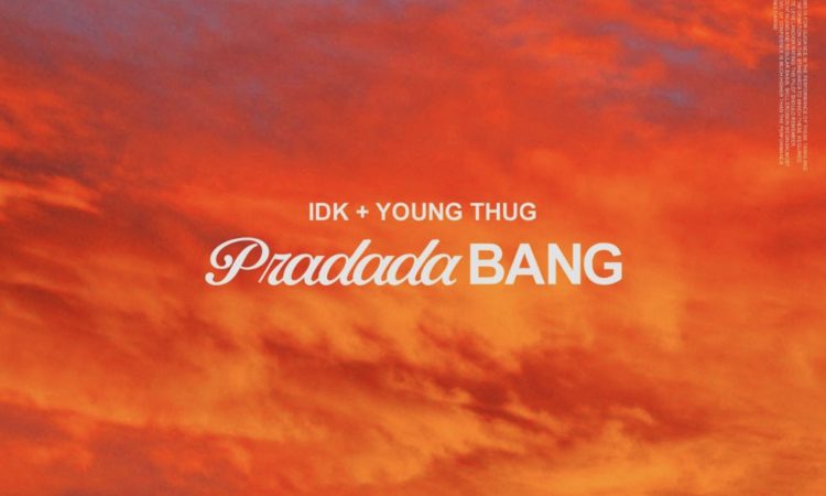 New Music: IDK – ‘PradadaBang’ (Feat. Young Thug)